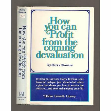 How you can Profit from the coming devaluation - Harry Browne 1