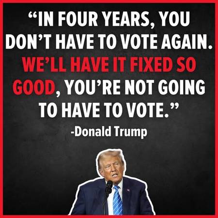 Trump Says In Four Years You Won't Have To Vote Again 1
