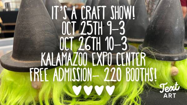 CRAFT SHOW this WEEKEND! 220 booths to shop! 1
