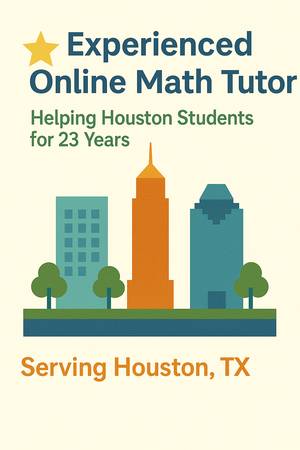 Houston Online Math Tutor – 23 Years Experience – $70/hr 1
