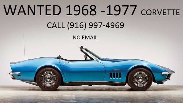 $ WANTED 68 - 77 CHEVY Corvette $ 1