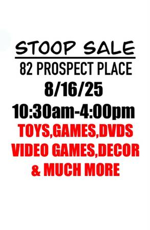 STOOP SALE EVERYTHING MUST GO 82 PROSPECT PLACE 8/16 10:30am 1