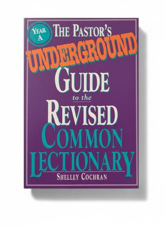 Pastor's Underground Guide Revised Common Lectionary Year A Shelley Co 1