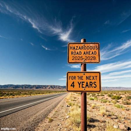 Hazardous Road Ahead 2025-2029 (Trump Will Always Be A Pedo FELON-no court will change that)