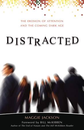 Distracted: The Erosion of Attention and the Coming Dark Age 1