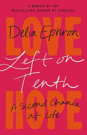 Left on Tenth: A Second Chance at Life by Delia Ephron, Hardcover! 1