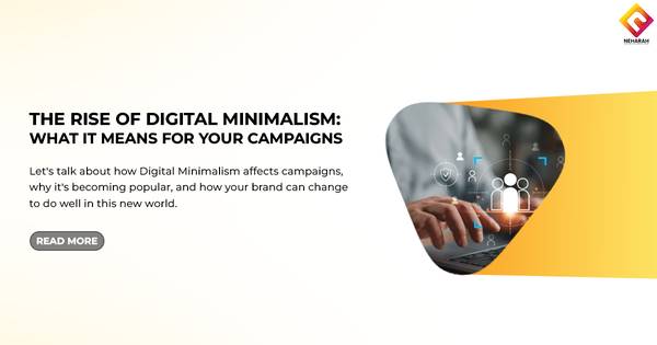 The Rise of Digital Minimalism: What It Means for Your Campaigns 1
