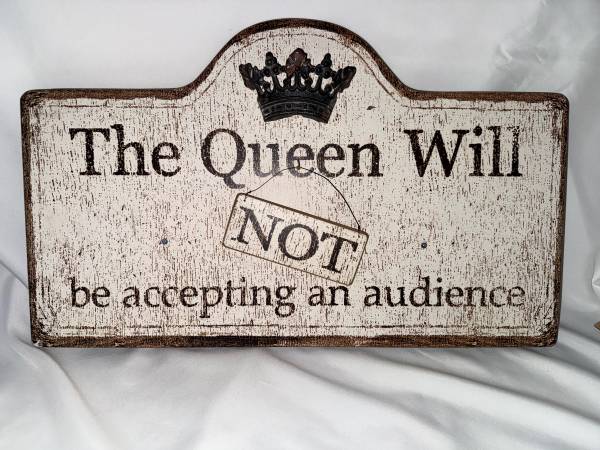 The Queen Will (Not) Be Accepting An Audience - Sign 1