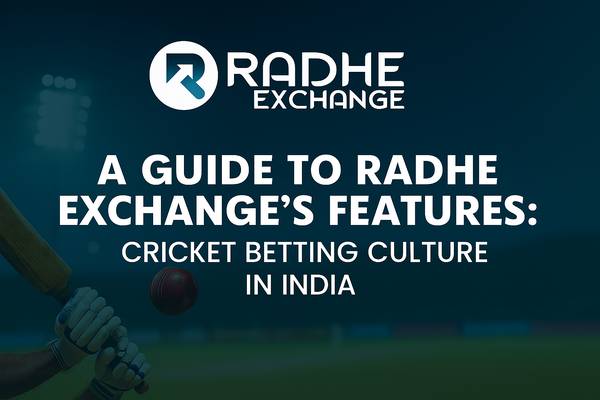 A Guide to Radhe Exchange’s Features: Cricket Betting Culture in India 1
