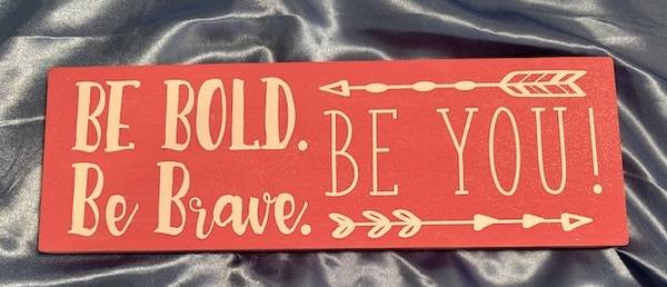 *** Be Bold. Be You. Be Brave. Wood Plaque - *NEW* *** 1