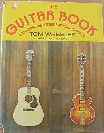 THE GUITAR BOOK: A HANDBOOK FOR ELECTRIC AND ACOUSTIC By Tom Wheeler 1