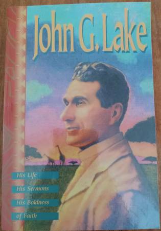BOOK: JOHN G. LAKE: HIS LIFE, HIS SERMONS, HIS BOLDNESS OF FAITH 1