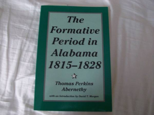 The Formative Period in Alabama 1815-1828 By Thomas Perkins Abernethy 1