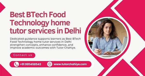 Best BTech Food Technology home tutor services in Delhi 1