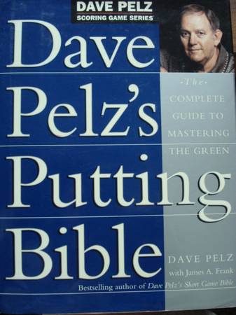 Dave Pelz,s Putting Bible The Complete Guide To Mastering The Green 1