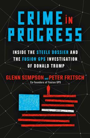 Crime in Progress: Inside the Steele Dossier and the Fusion GPS - NEW 1