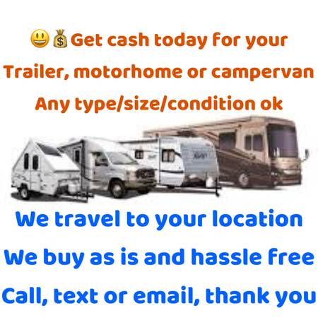 i will buy your trailer or motorhome, any cond ok 1