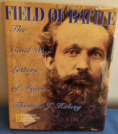 FIELD OF BATTLE: THE CIVIL WAR LETTERS OF MAJOR THOMAS J. HALSEY 1