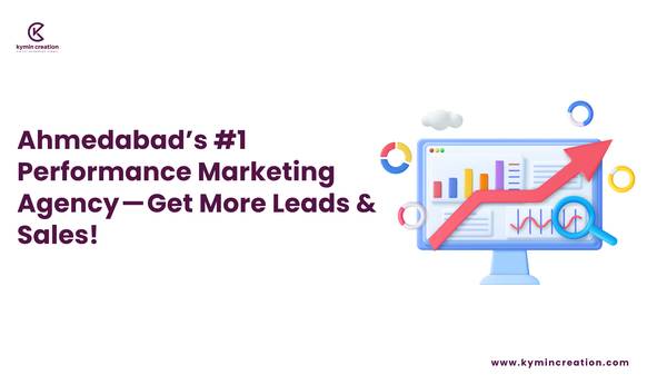 Top Performance Marketing Company in Ahmedabad – Kymin Creation 1
