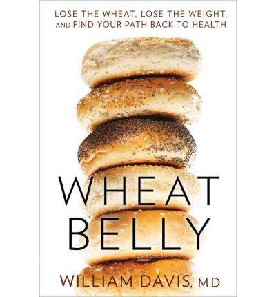 Wheat Belly by William Davis - Lose the Wheat, Lose the Weight 1