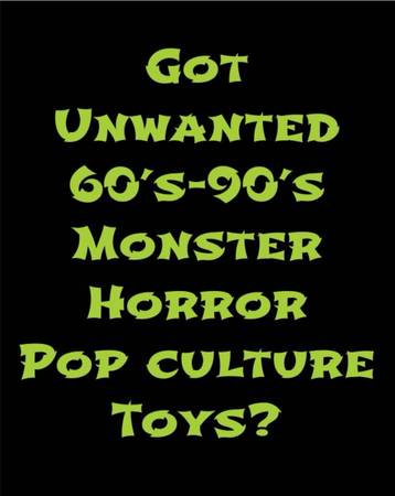 Got unwanted Monster, Horror or pop culture toys from the 60’s-90’s you no l 1