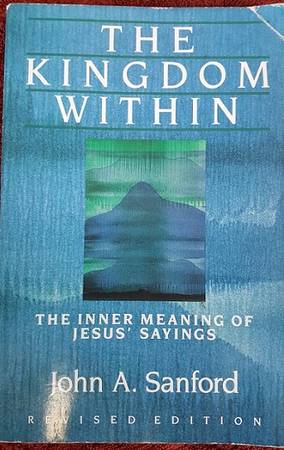 The Kingdom Within: The Inner Meaning of Jesus' Sayings 1