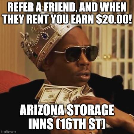 $42 / 25ft2 - WHO DOESN'T LIKE FREE MONEY? REFERRALS ARE GOLD @ ARIZONA STORAGE INNS (ARIZONA STORAGE INNS--ACROSS FROM CVS)63755153112323120
