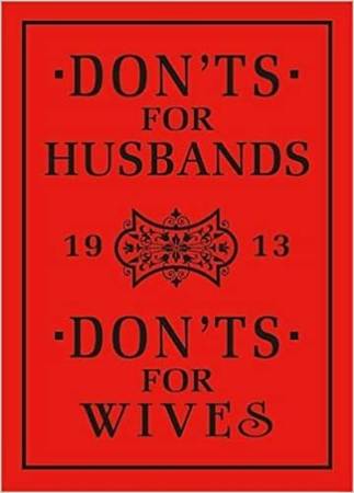 Don'ts For Husbands & Don'ts For Wives (original published in 1913) 1